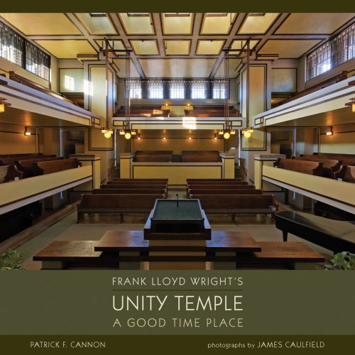 Frank Lloyd Wright's Unity Temple a Good Time Place hardcover book by Patrick Cannon