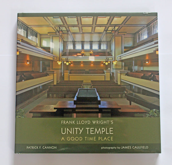 Frank Lloyd Wright's Unity Temple a Good Time Place hardcover book by Patrick Cannon